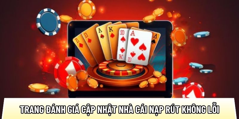 Trang đánh giá nhà cái uy tín cập nhật top nhà cái nạp rút không lỗi