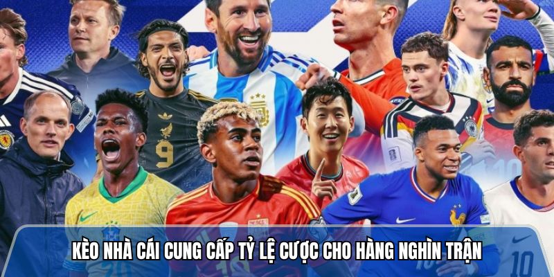 Kèo nhà cái với tỷ lệ cược cho hàng nghìn trận 