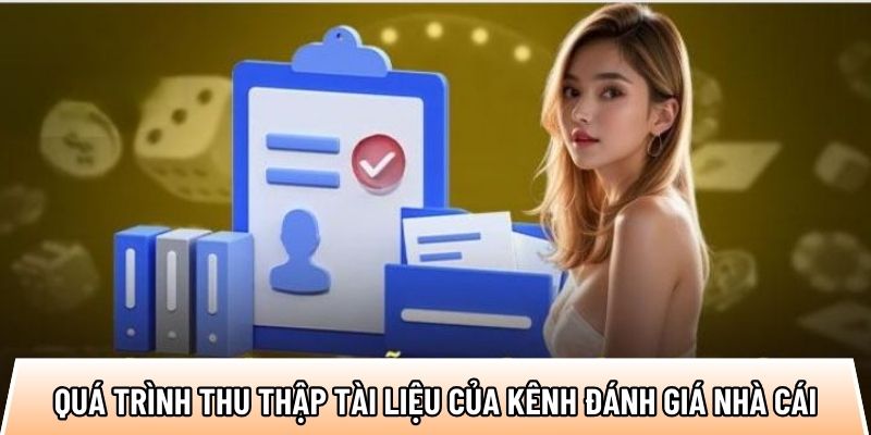 Quá trình thu thập tài liệu của kênh đánh giá nhà cái